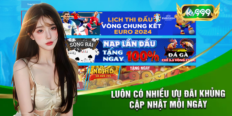 Những ưu đãi cực khủng luôn được KV999 cập nhật mỗi ngày