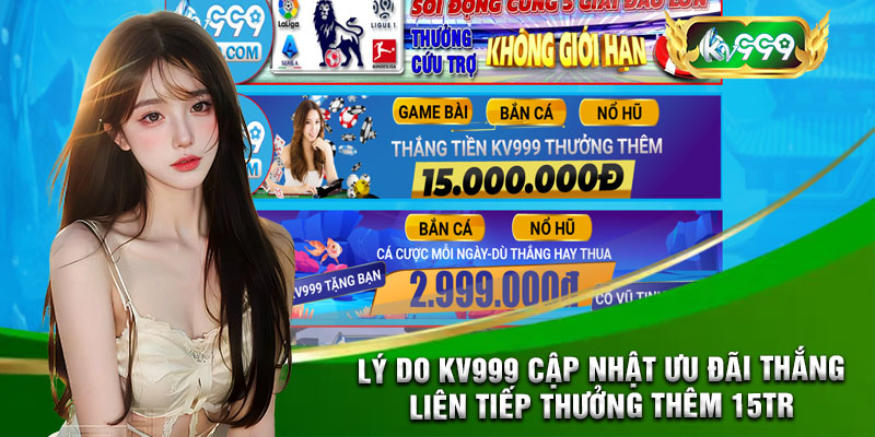 Thắng Liên Tiếp Thưởng Thêm 15tr - Ưu Đãi Siêu Hot Tại Kv999