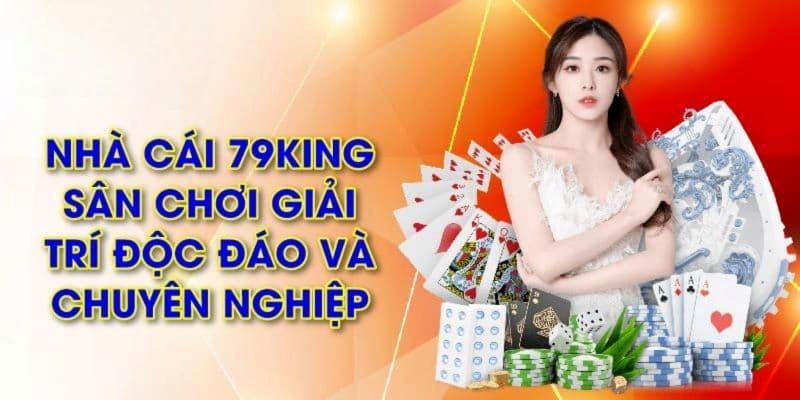 79KING Sân chơi độc đáo và toàn diện